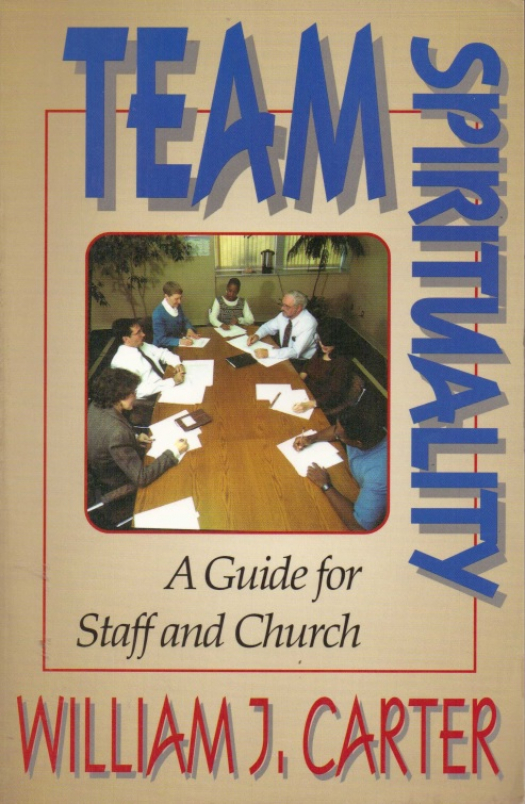 Team spirituality : a guide for staff and church / William J. Carter - Donación Ana Rita, Carlos, Rubén Pagura Alegría