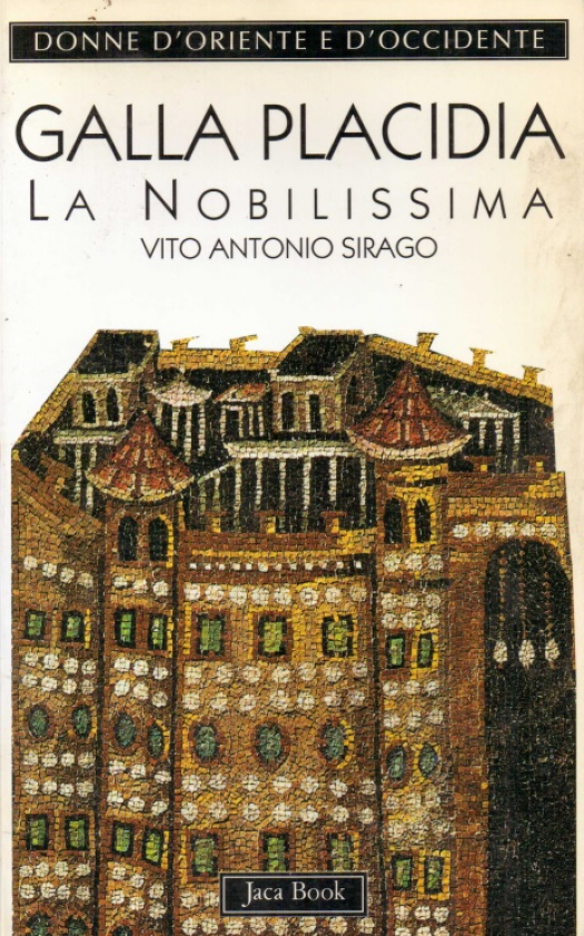 Galla Placida : la nobilissima (392-450) / Vito Antonio Sirago - Donación Susana Vignolo Rocco