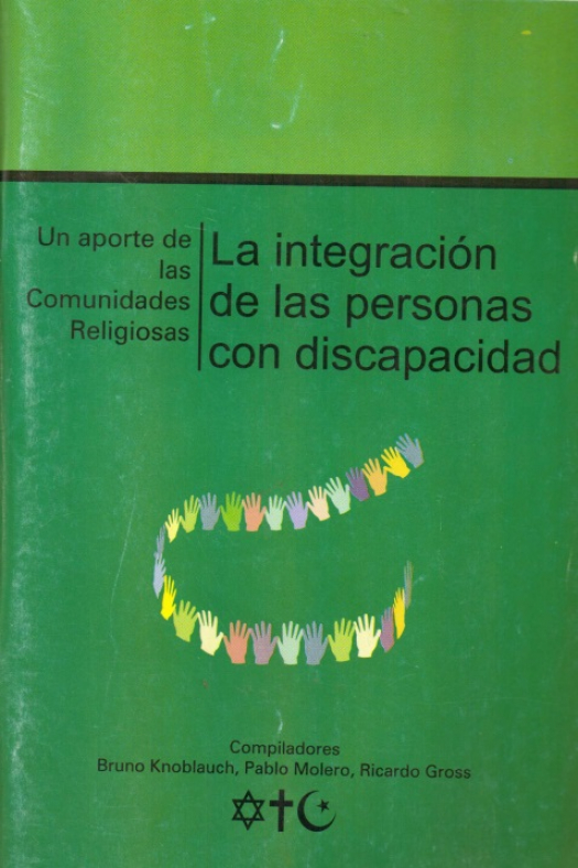 La integración de las personas con discapacidad : un aporte de las comunidades religiosas / Bruno Knoblauch - Donación Susana Vignolo Rocco