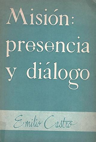 Misión : presencia y diálogo / Castro, Emilio - Donación Ana Rita, Carlos, Rubén Pagura Alegría