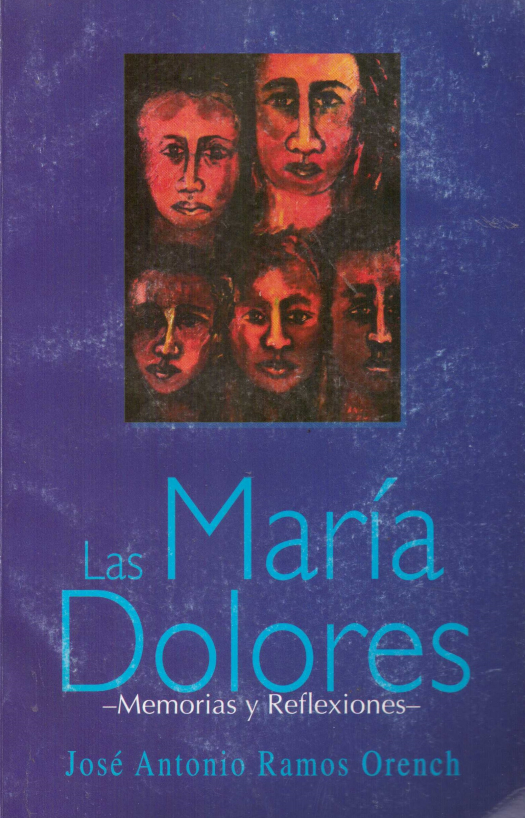 Las María Dolores : memoria y reflexiones / José Antonio Ramos Orench - Devolución Ana Rita, Carlos, Rubén Pagura Alegría