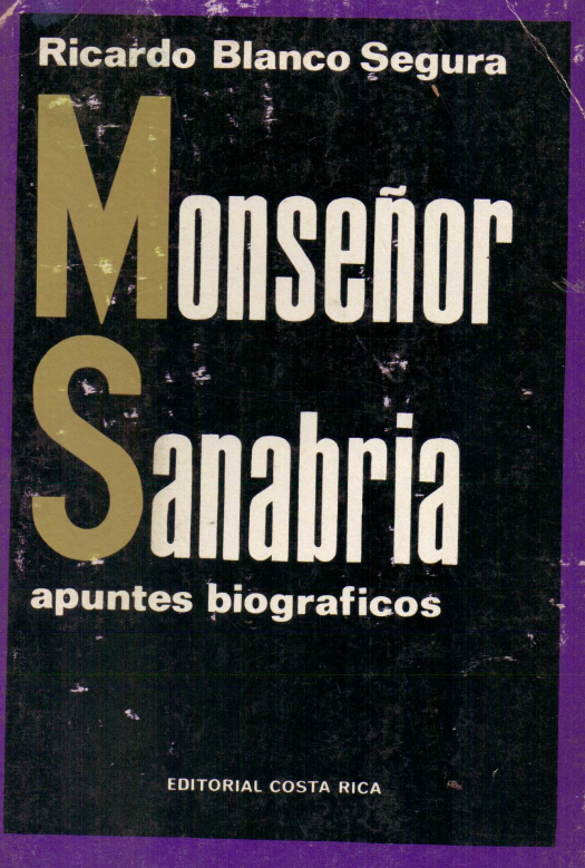 Monseñor Sanabria : apuntes biográficos / Ricardo Blanco Segura - Donación Ana Rita, Carlos, Rubén Pagura Alegría