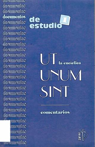 La enciclica Ut Unum Sint : comentarios / Consejo Episcopal Latinoamericano - Donación Ana Rita, Carlos, Rubén Pagura Alegría