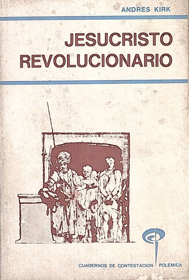 Jesucristo revolucionario / Kirk, Andrés - Donación Ana Rita, Carlos, Rubén Pagura Alegría