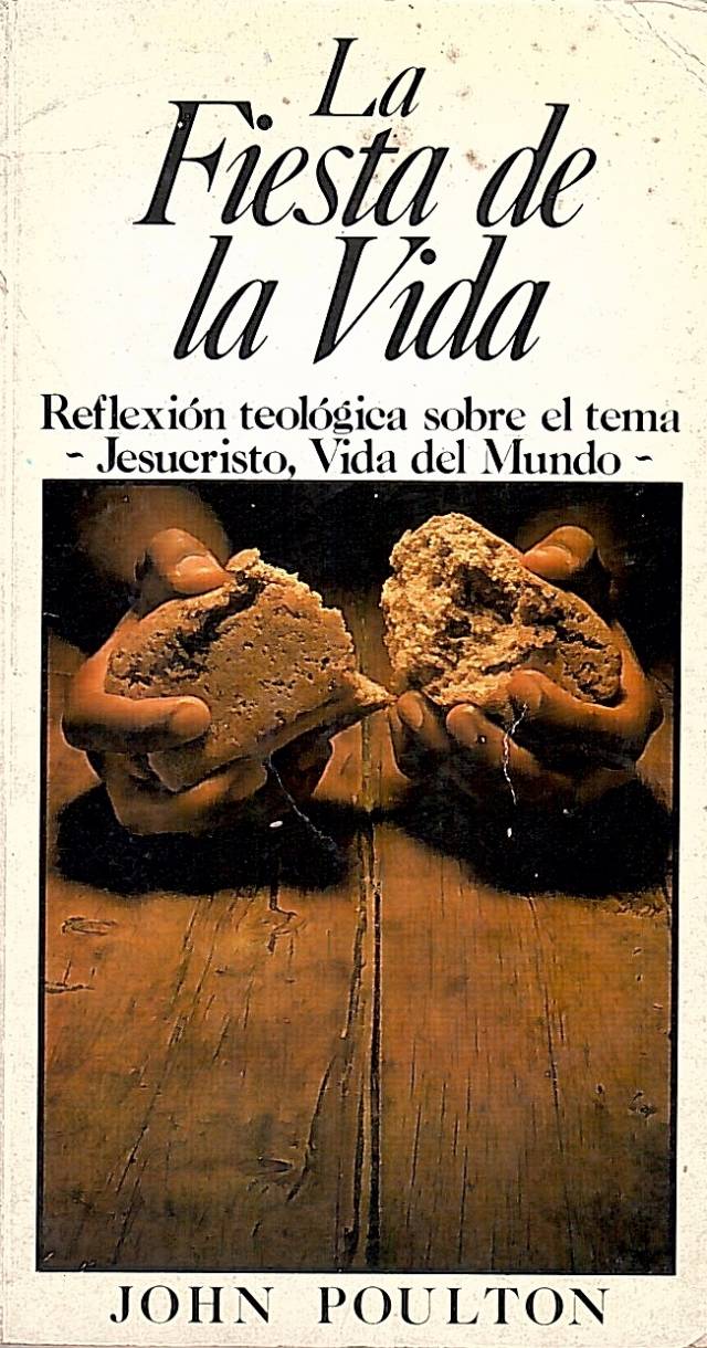 La fiesta de la vida : reflexión teología sobre el tema : Jesucristo, Vida en el Mundo / Poulton, John - Donación Ana Rita, Carlos, Rubén Pagura Alegría