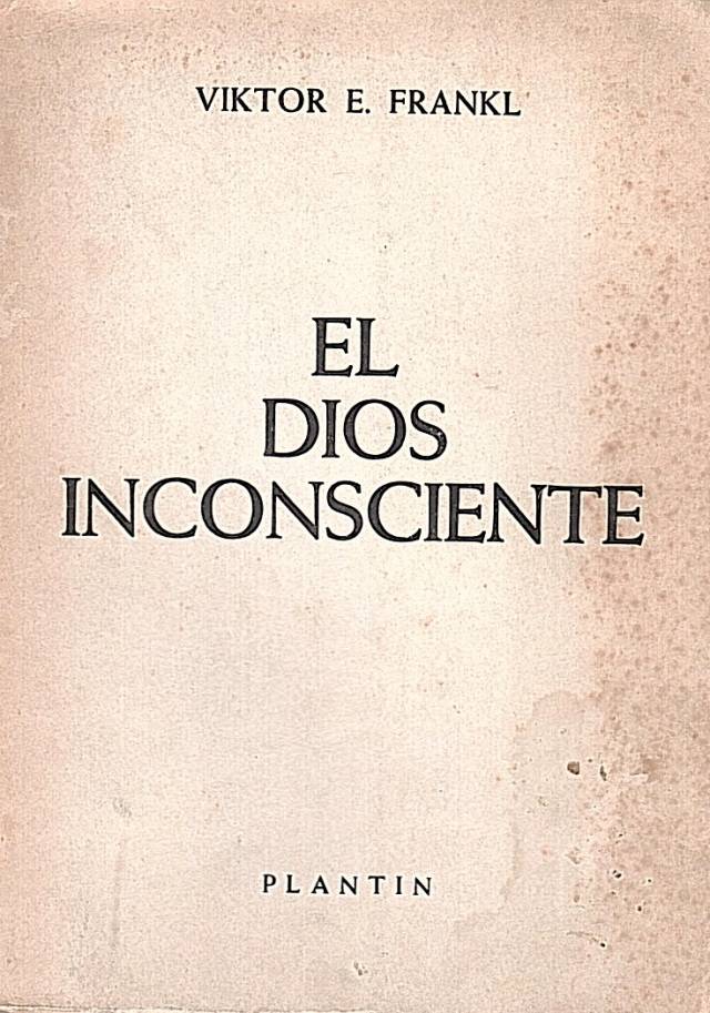 El Dios inconsciente / Frankl, Viktor E. - Donación Ana Rita, Carlos, Rubén Pagura Alegría