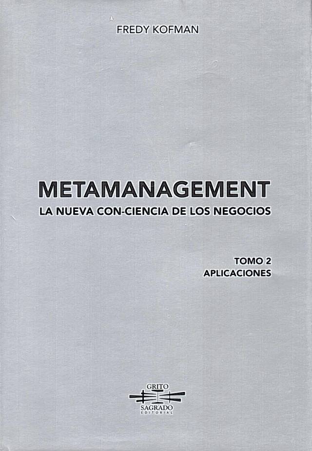 Metamanagement : la nueva conciencia de los negocios. Cómo hacer de su vida profesional una obra de arte [Tomo II] / Kofman, Fredy - Donación Carolina Inés Girolami