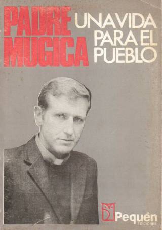 Padre Mugica : una vida para el pueblo / Garriga, José [ed.] [y otro] - Donación Ana Rita, Carlos, Rubén Pagura Alegría