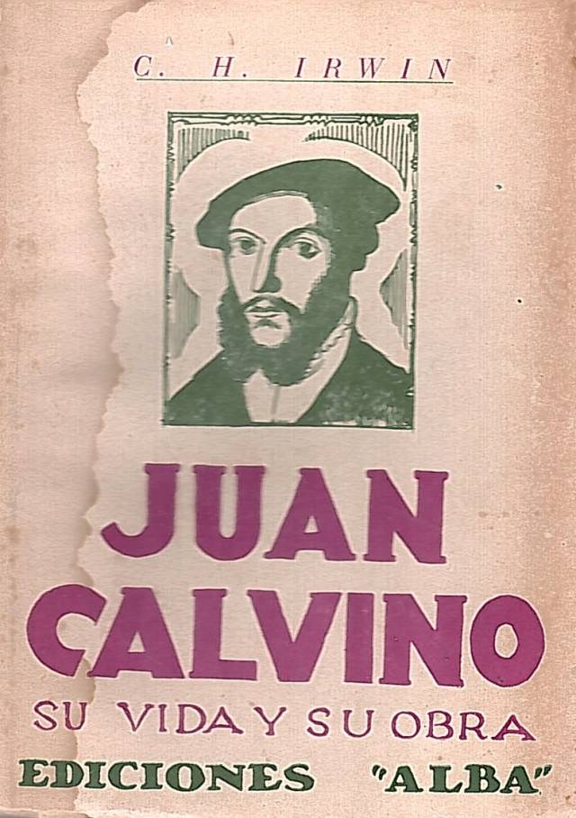 Juan Calvino : su vida y su obra / Irwin, C. H. - Donación Ana Rita, Carlos, Rubén Pagura Alegría