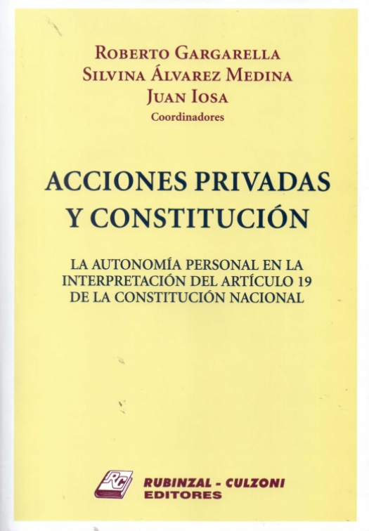 Acciones privadas y constitución : la autonomía personal en la interpretación del artículo 19 de la Constitución Nacional - Donación Rubinzal-Culzoni