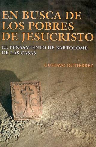 En busca de los pobres de Jesucristo : el pensamiento de Bartolomé de las Casas / Gutierrez, Gustavo - Donación Ana Rita, Carlos, Rubén Pagura Alegría