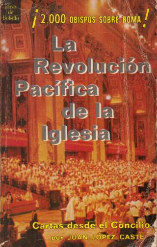 La revolución pacífica de la Iglesia : cartas desde el Concilio / López Caste, Juan - Donación Ana Rita, Carlos, Rubén Pagura Alegría