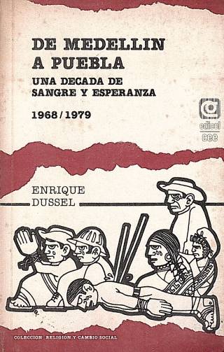 De Medellin a Puebla : una década de sangre y esperanza (1968-1979) / Dussel, Enrique - Donación Ana Rita, Carlos, Rubén Pagura Alegría