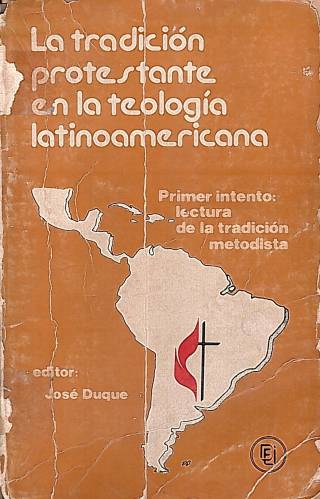 La tradición protestante en la teología latinoamericana : primer intento : lectura de la tradición metodista / Duque, José [ed.] - Donación Ana Rita, Carlos, Rubén Pagura Alegría