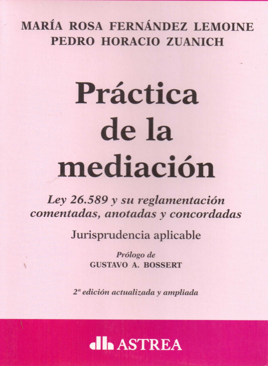 Práctica de la mediación : ley 26.589 y su reglamentación comentadas, anotadas y concordadas. Jurisprudencia aplicable / María Rosa Fernández Lemoine - Compra