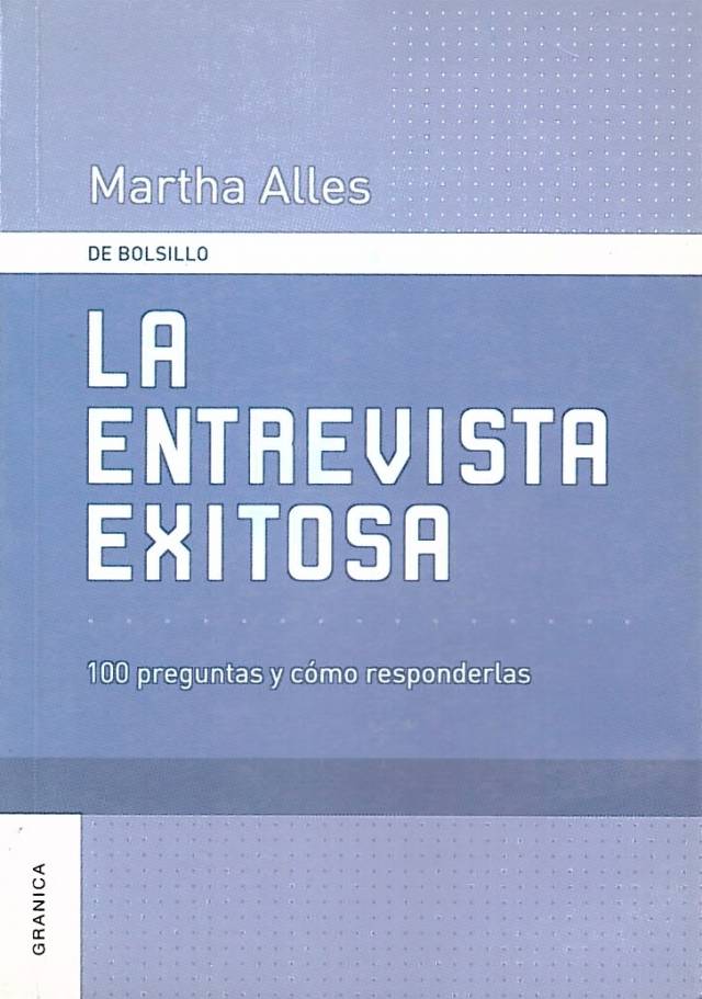 La entrevista exitosa : 100 preguntas y cómo responderlas / Alles, Martha Alicia - Donación Carolina Girolami