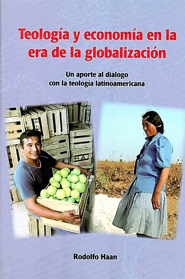 Teología y economía en la era de la globalización : un aporte al diálogo con la teología latinoamericana / Haan, Rodolfo - Donación Ana Rita, Carlos, Rubén Pagura Alegría