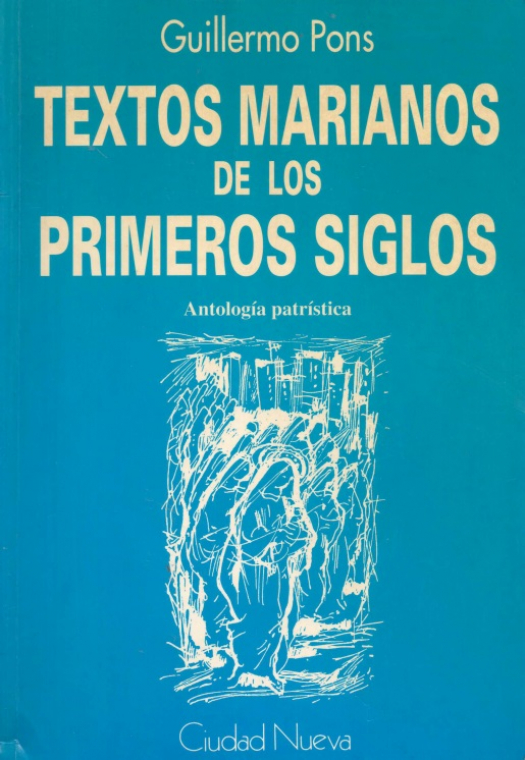 Textos marianos de los primeros siglos : antología patrística / Guillermo Pons Pons - Donación Susana Vignolo Rocco