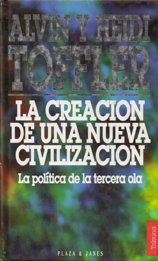 La creación de una nueva civilización : la política de la tercera ola / Alvin Toffler - Donación Ana Rita, Carlos, Rubén Pagura