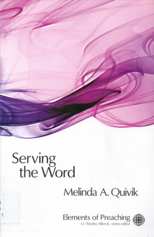 Serving the word : preaching in worship / Melinda A. Quivik - Donación Conferencia de Florida