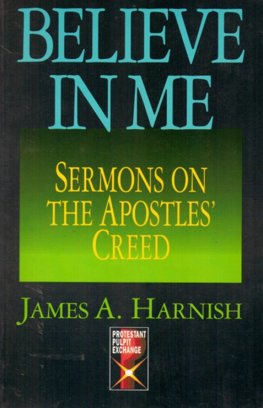 Believe in me : sermons on the Apostles&#039; Creed / James A. Harnish - Donación Ana Rita, Carlos, Rubén Pagura Alegría