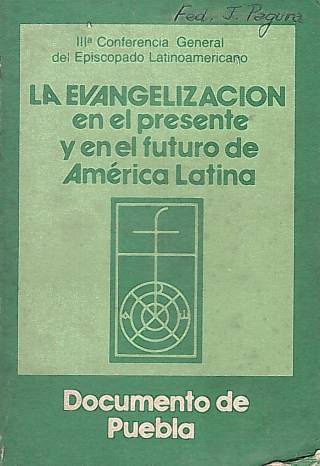 La evangelización en el presente y futuro de América Latina : documento de Puebla / Conferencia General del Episcopado Latinoamericano - Donación Ana Rita, Carlos, Rubén Pagura Alegría