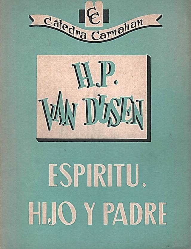 Espíritu, hijo y padre : la fe cristiana a la luz del Espíritu Santo / Van Dusen, Henry P. - Donación Ana Rita, Carlos, Rubén Pagura Alegría