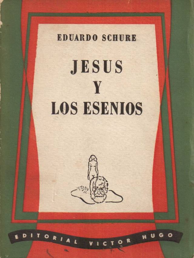 Jesús y los esenios : la secreta enseñanza de Jesús / Schuré, Eduardo - Donación Ana Rita, Carlos, Rubén Pagura Alegría