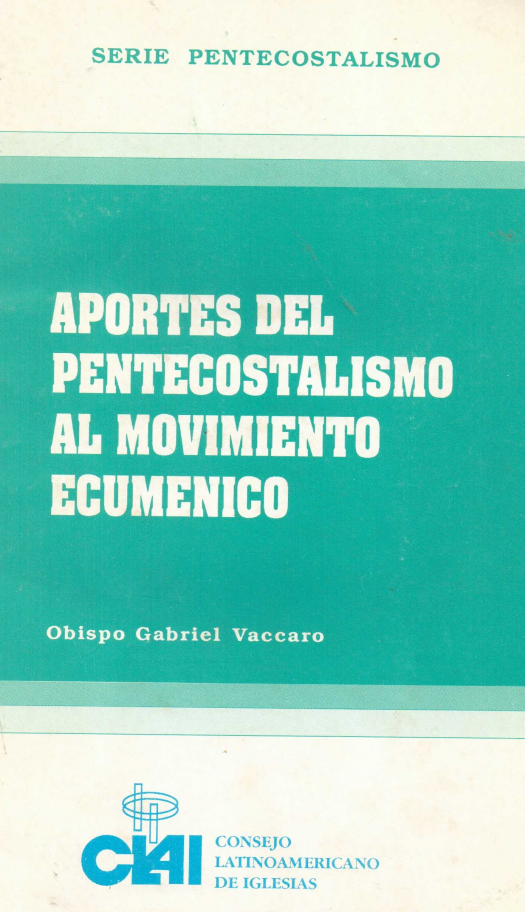 Aportes del pentecostalismo al movimiento ecuménico / Gabriel Vaccaro - Donación Ana Rita, Carlos, Rubén Pagura Alegría