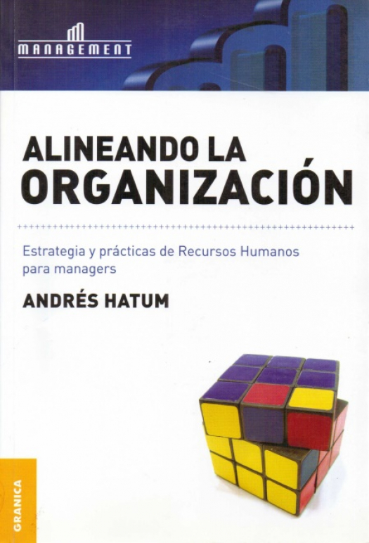 Alineando la organización : estrategia y prácticas de recursos humanos para managers / Andrés Osama Hatum - Compra