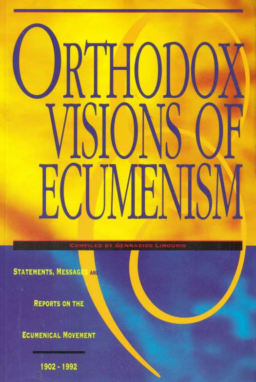 Orthodox visions of ecumenism : statements, messages and reports on the ecumenical movement 1902 - 1992 / compilado por Gennadios Limouris - Donación Ana Rita, Carlos, Rubén Pagura