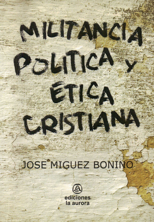 Militancia política y ética cristiana / José Míguez Bonino - Donación Susana Vignolo Rocco