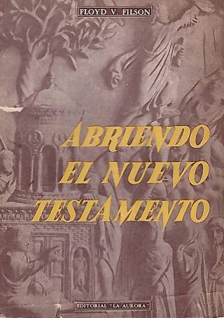 Abriendo el Nuevo Testamento / Filson, Floyd V. - Donación Ana Rita, Carlos, Rubén Pagura Alegría