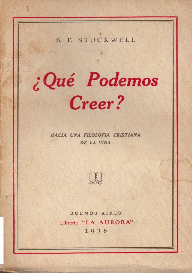 Qué podemos creer? : hacia una filosofía cristiana de la vida / Stockwell, B. Foster - Donación Ana Rita, Carlos, Rubén Pagura Alegría