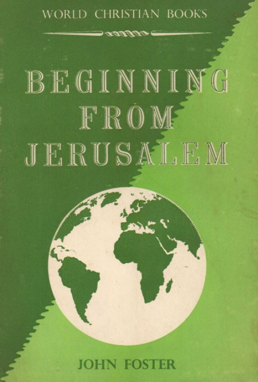 Beginning from Jerusalem : christian expansion through seventeen centuries / John Foster - Donación Ana Rita, Carlos, Rubén Pagura Alegría