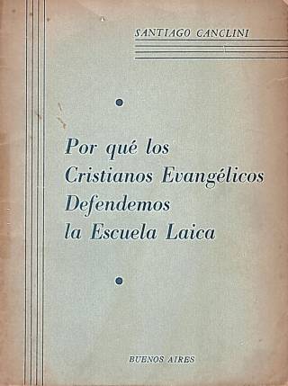 Por qué los cristianos evangélicos defendemos la escuela laica / Canclini, Santiago - Donación Ana Rita, Carlos, Rubén Pagura Alegría