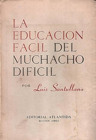 La educación fácil del muchacho difícil / Santullano, Luis - Donación Ana Rita, Carlos, Rubén Pagura Alegría