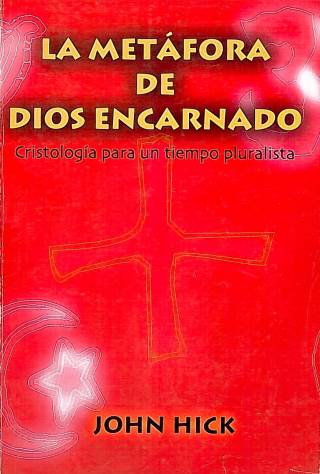 La metáfora del Dios encarnado : cristología en una época pluralista / Hick, John - Donación Ana Rita, Carlos, Rubén Pagura Alegría