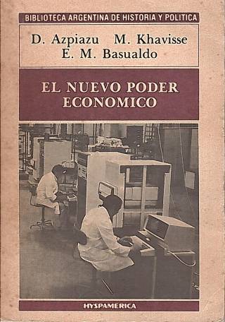 El nuevo poder económico : en la Argentina de los años 80 / Azpiazu, Daniel - Donación Andrés Pagotto