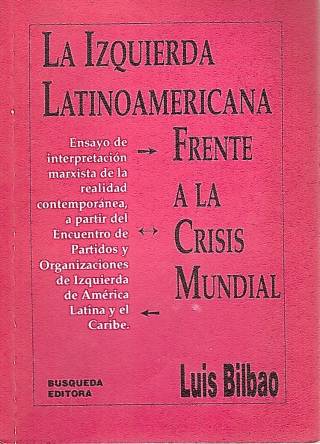 La izquierda latinoamericana frente a la crisis mundial / Bilbao, Luis - Donación Ana Rita, Carlos, Rubén Pagura Alegría