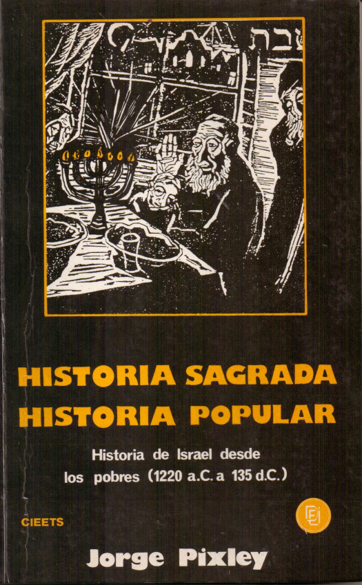 Historia sagrada , historia popular : historia de Israel desde los pobres (1220 a.C. a 135 d.C.) / Pixley, Jorge - Donación Ana Rita, Carlos, Rubén Pagura Alegría