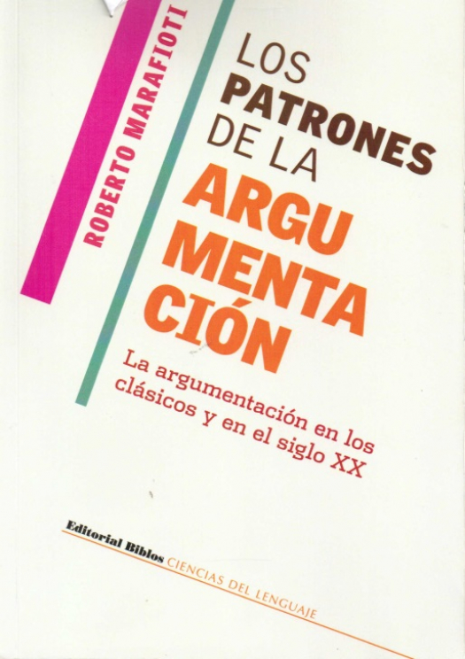 Los patrones de la argumentación : la argumentación en los clásicos y en el siglo XX / Roberto Marafioti - Compra