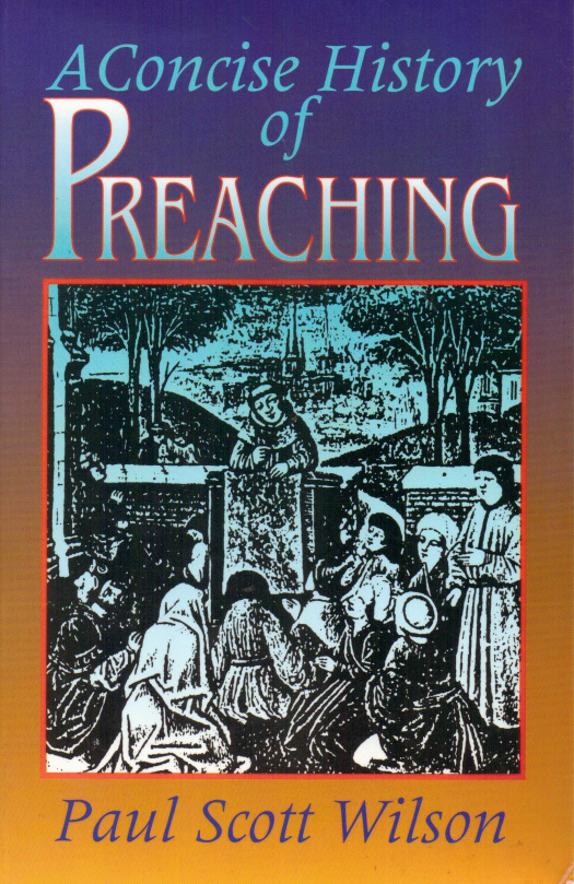 A concise history of preaching / Wilson, Paul Scott - Donación Ana Rita, Carlos, Rubén Pagura Alegría