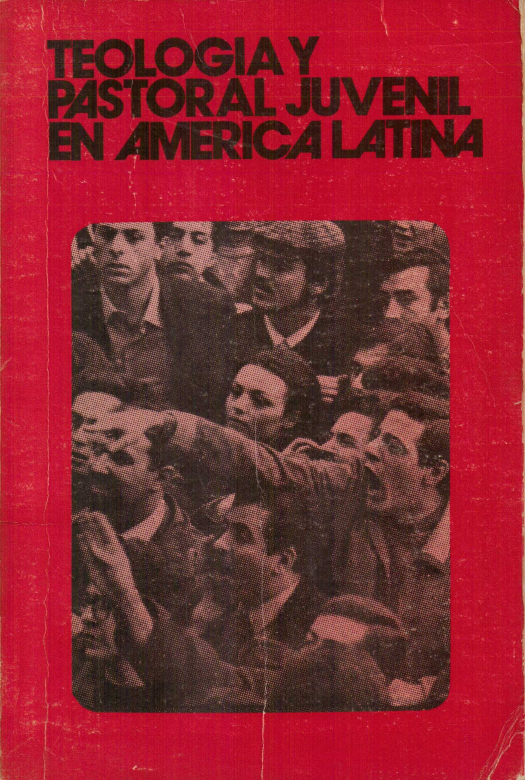 Teología y pastoral juvenil en América Latina : consulta internacional 19-24 julio de 1979 / Consulta internacional - Donación Ana Rita, Carlos, Rubén Pagura Alegría