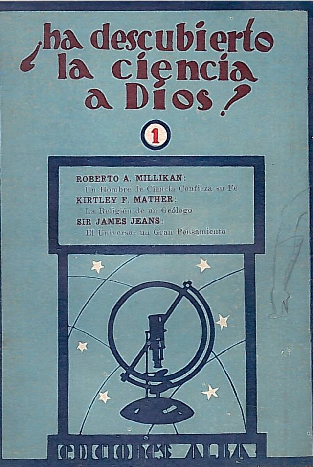 Ha descubierto la ciencia a Dios ? : opiniones científicas modernas / Millikan, Roberto A. [y otros] [Número 1] - Donación Ana Rita, Carlos, Rubén Pagura Alegría