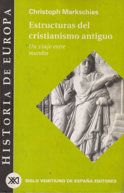 Estructuras del cristianismo antiguo : un viaje entre mundos / Christoph Markschies - Donación Susana Vignolo Rocco