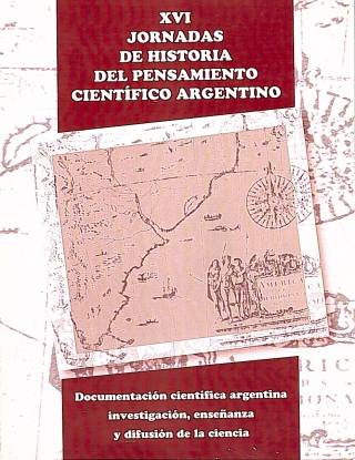 Documentación científica argentina : investigación, enseñanza y difusión de la ciencia. XVI Jornadas de historia del pensamiento científico argentino. Actas / Lértora Mendoza, Celina A. [coord.] [y otros] - Donación Celina A. Lértora Mendoza