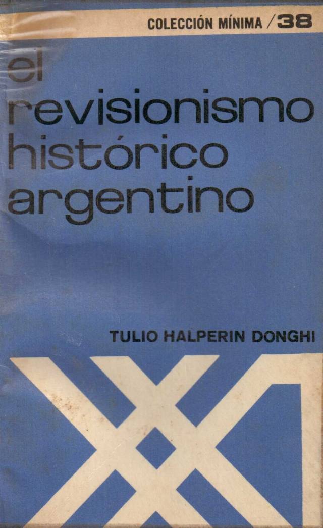 El revisionismo historico argentino / Halperin Donghi, Tulio - Donación Ana Rita, Carlos, Rubén Pagura Alegría