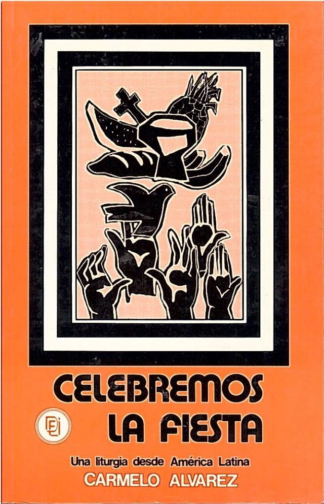 Celebremos la fiesta : una liturgia desde América Latina / Álvarez, Carmelo - Donación Ana Rita, Carlos, Rubén Pagura Alegría