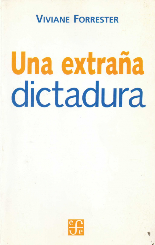 Una extraña dictadura / Forrester, Viviane - Donación Ana Rita, Carlos, Rubén Pagura Alegría